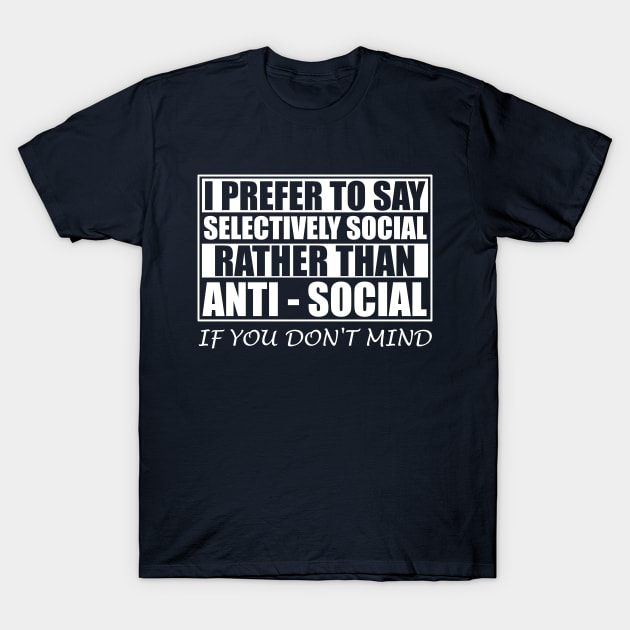 Anti Social Selectively Social T-Shirt by ChrisWilson